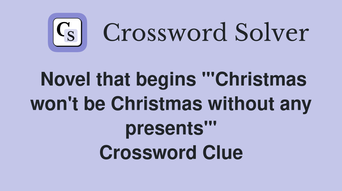 Novel that begins "'Christmas won't be Christmas without any presents'" Crossword Clue