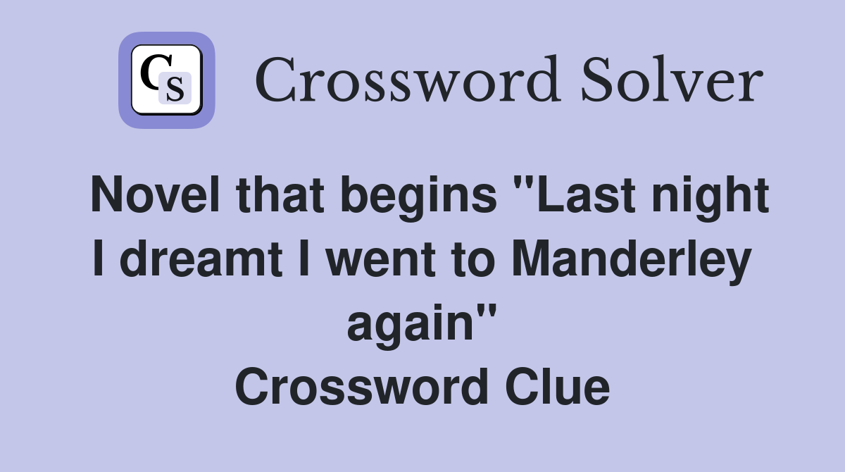 Novel that begins "Last night I dreamt I went to Manderley again" Crossword Clue