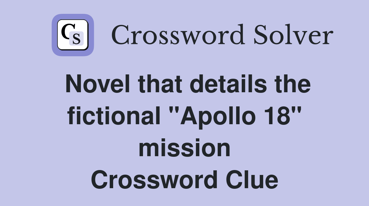 Novel that details the fictional "Apollo 18" mission Crossword Clue