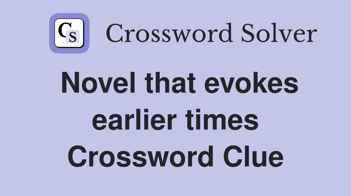 Novel that evokes earlier times Crossword Clue