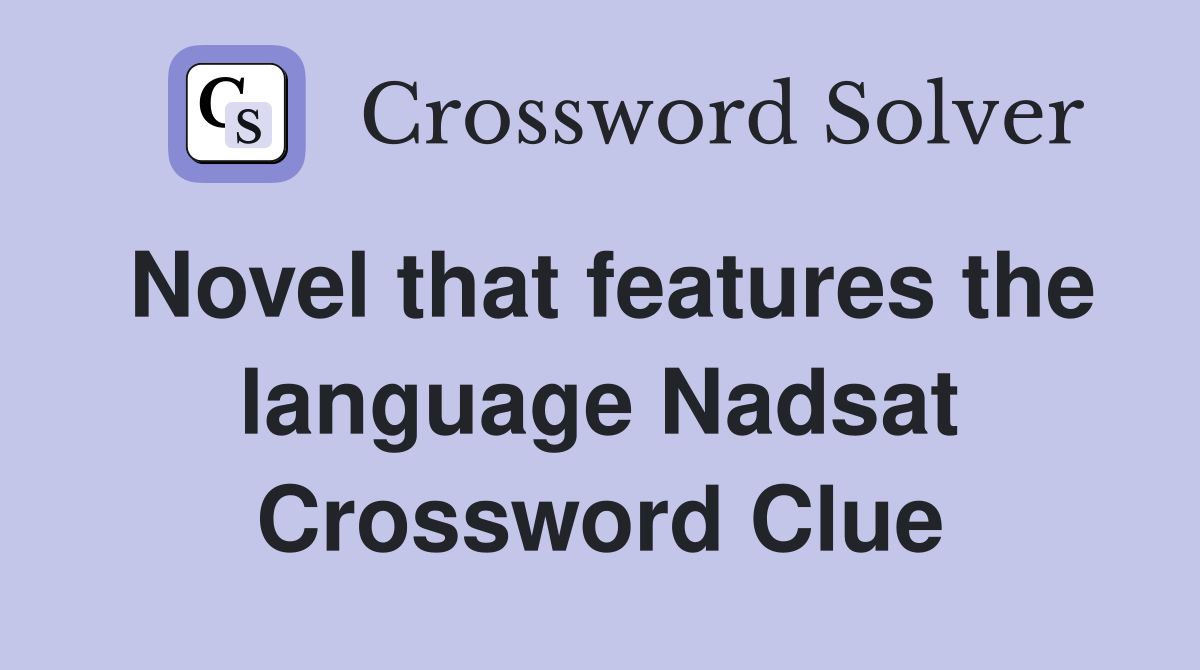 Novel that features the language Nadsat Crossword Clue