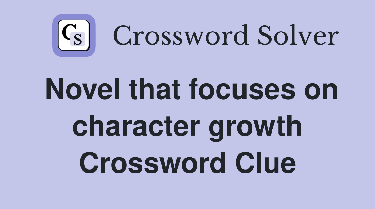 Novel that focuses on character growth Crossword Clue