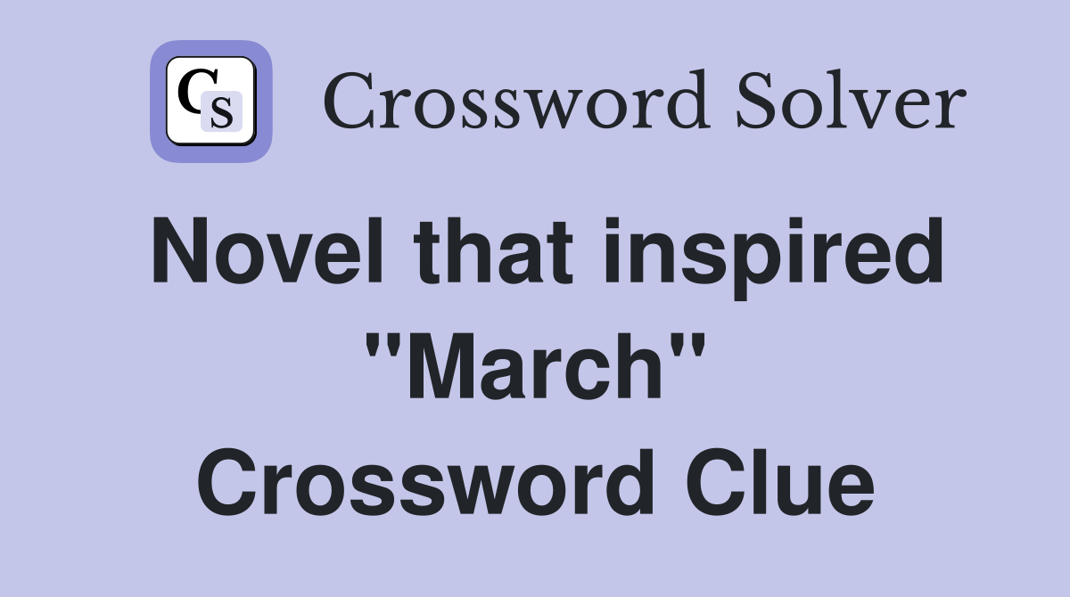 Novel that inspired "March" Crossword Clue
