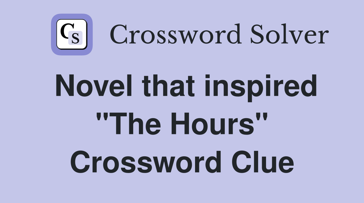 Novel that inspired "The Hours" Crossword Clue