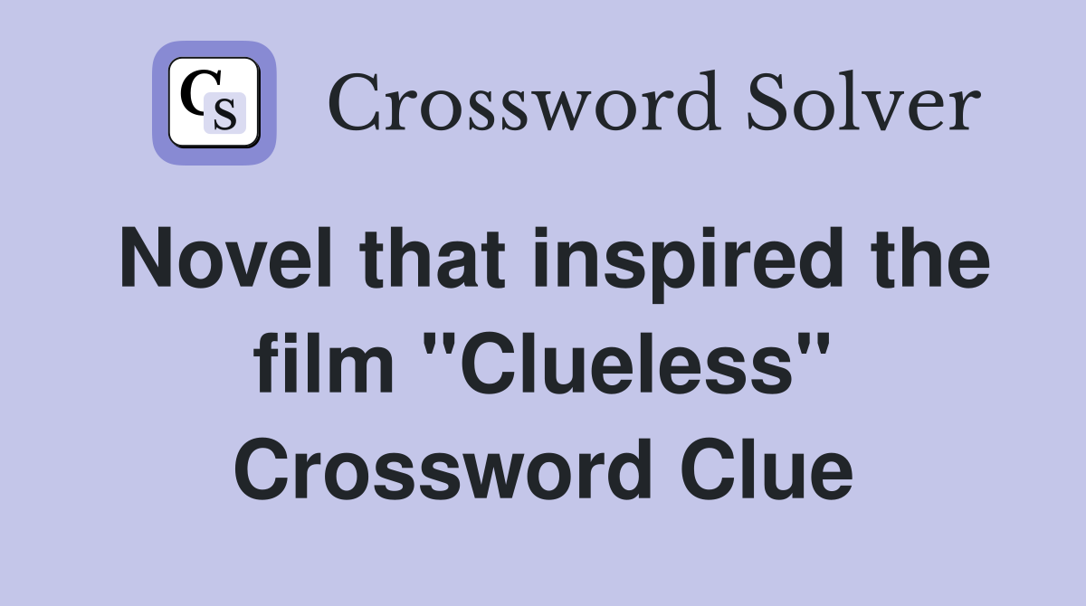 Novel that inspired the film "Clueless" Crossword Clue