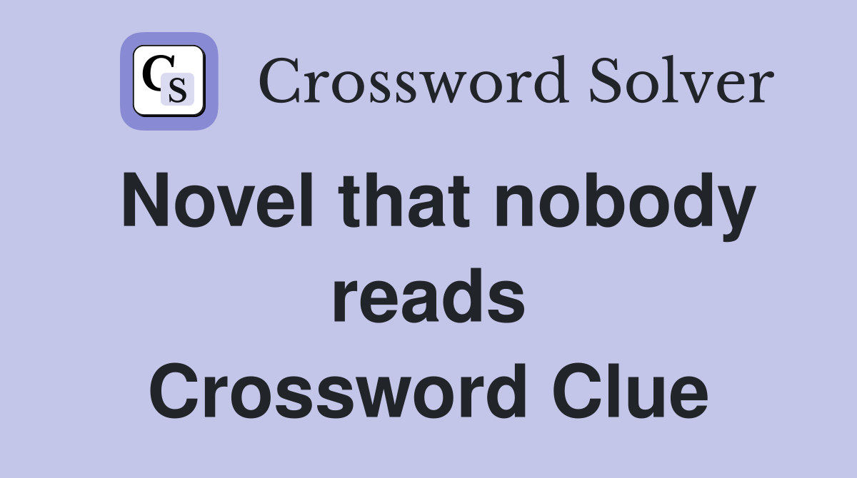 Novel that nobody reads Crossword Clue