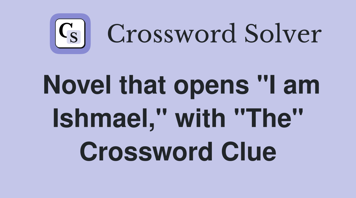 Novel that opens "I am Ishmael," with "The" Crossword Clue