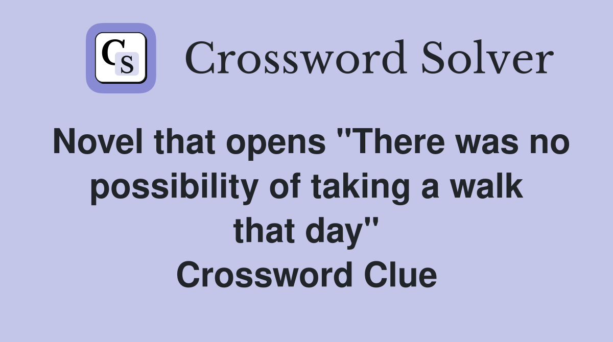Novel that opens "There was no possibility of taking a walk that day" Crossword Clue