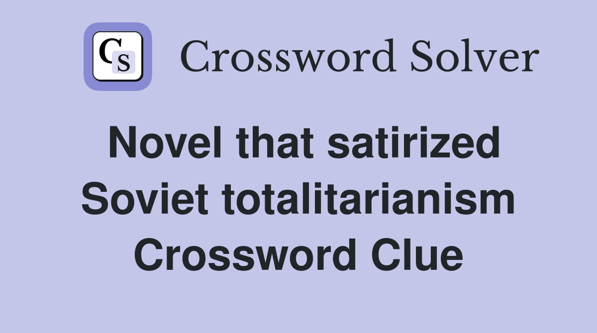 Novel that satirized Soviet totalitarianism Crossword Clue