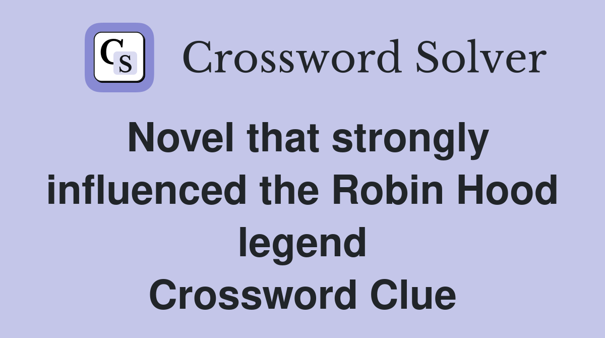 Novel that strongly influenced the Robin Hood legend Crossword Clue