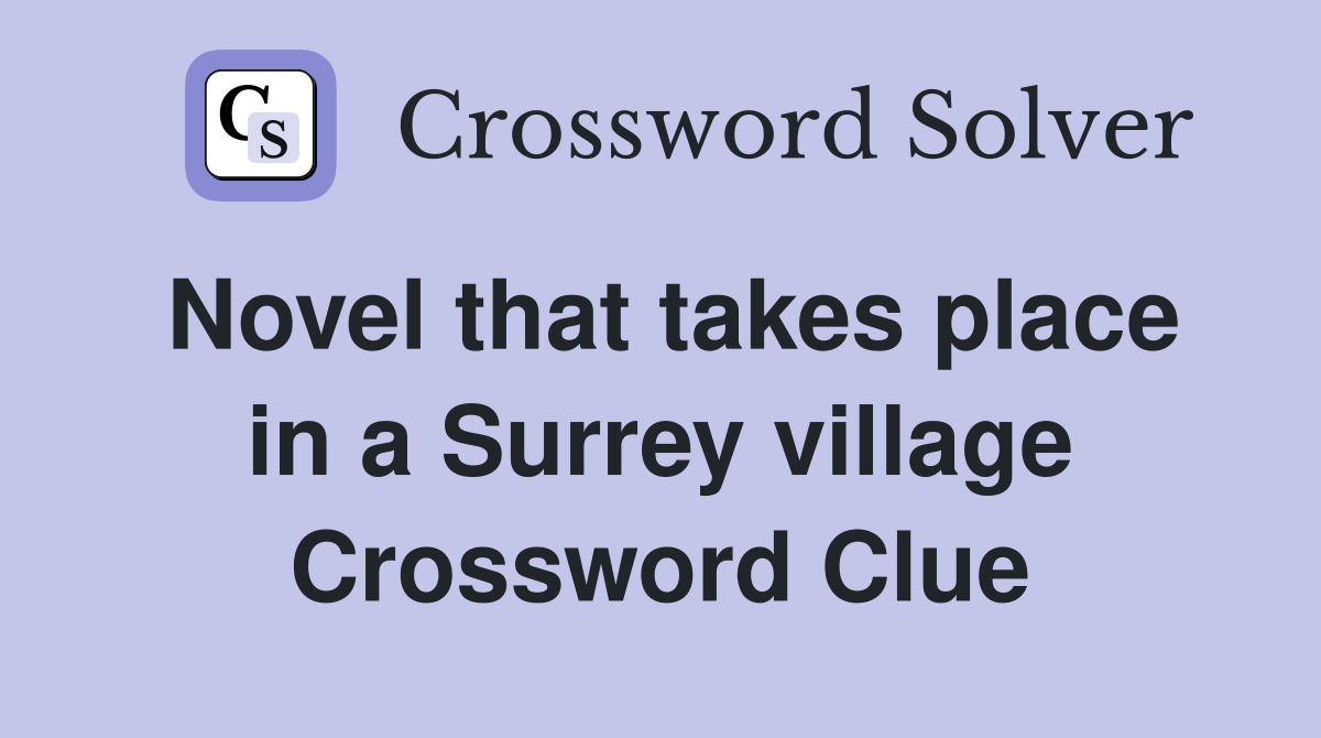 Novel that takes place in a Surrey village Crossword Clue