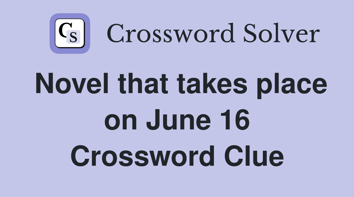 Novel that takes place on June 16 Crossword Clue