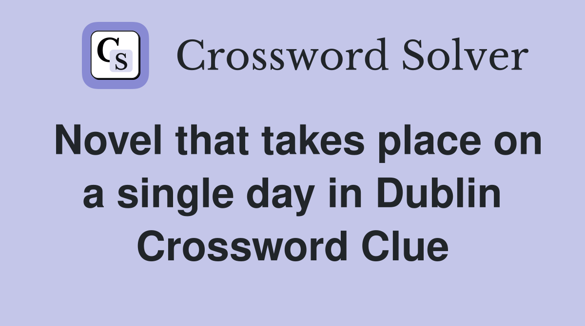 Novel that takes place on a single day in Dublin Crossword Clue