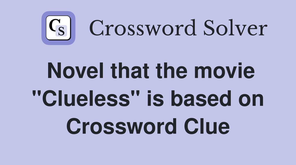 Novel that the movie "Clueless" is based on Crossword Clue