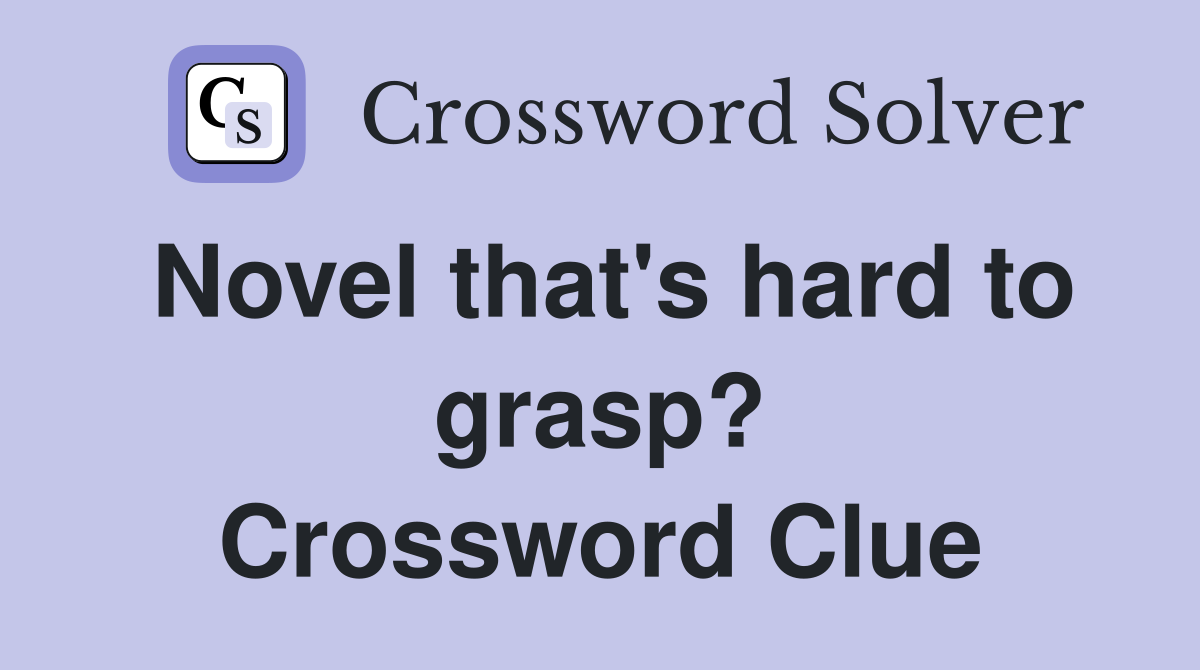 Novel that's hard to grasp? Crossword Clue