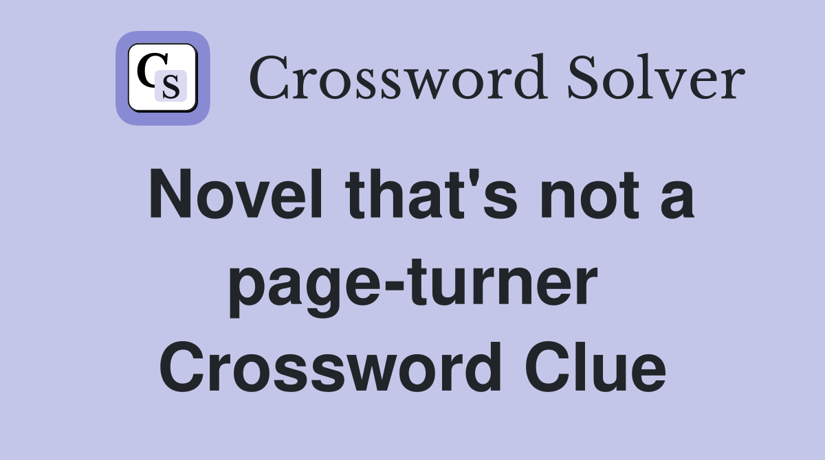 Novel that's not a page-turner Crossword Clue