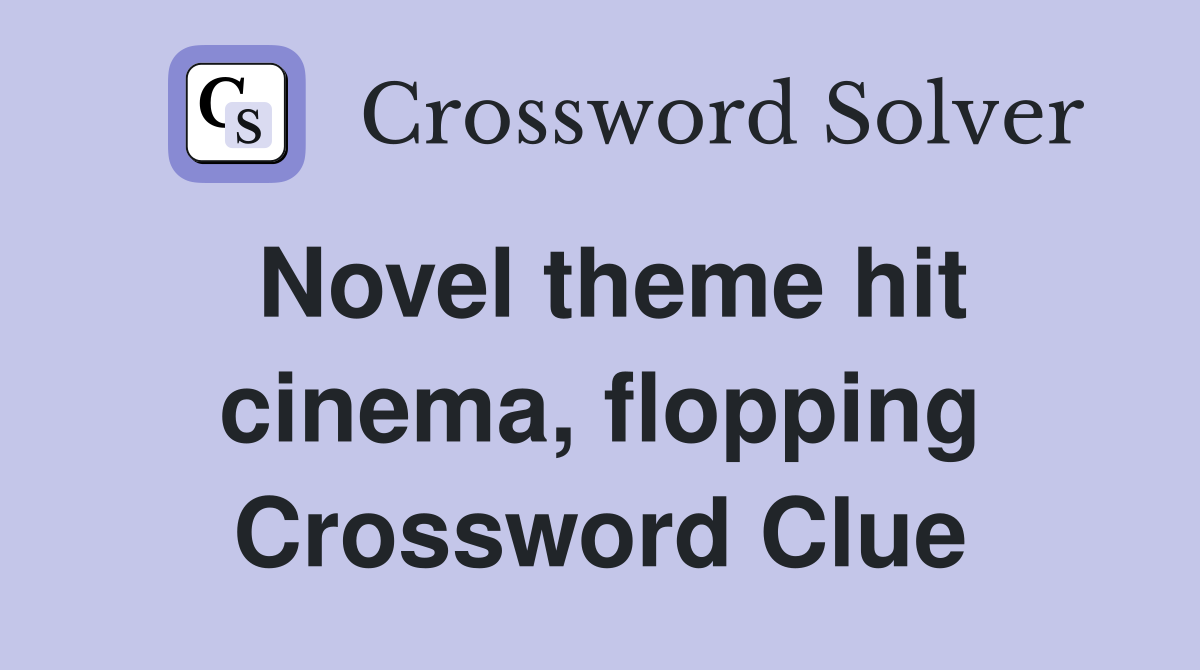 Novel theme hit cinema, flopping Crossword Clue