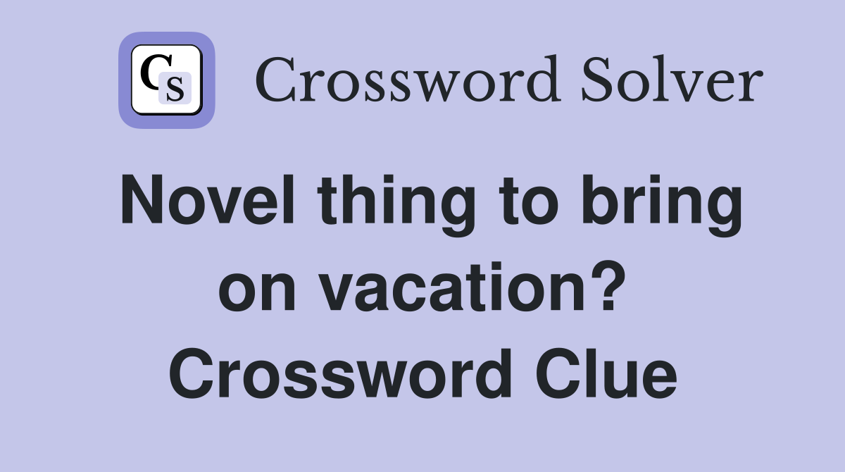 Novel thing to bring on vacation? Crossword Clue