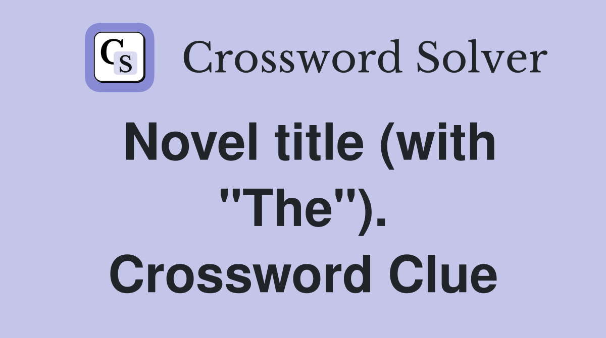 Novel title (with "The"). Crossword Clue