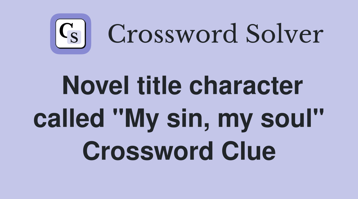 Novel title character called "My sin, my soul" Crossword Clue