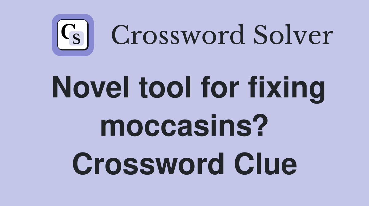 Novel tool for fixing moccasins? Crossword Clue