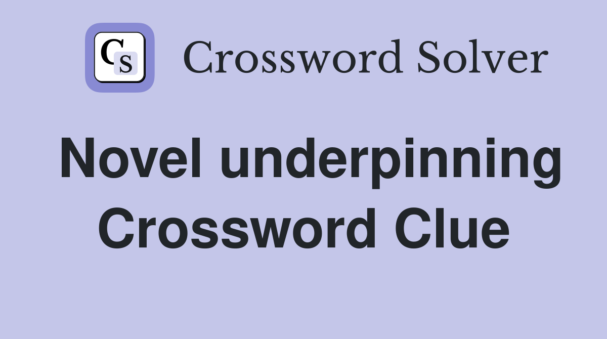 Novel underpinning Crossword Clue