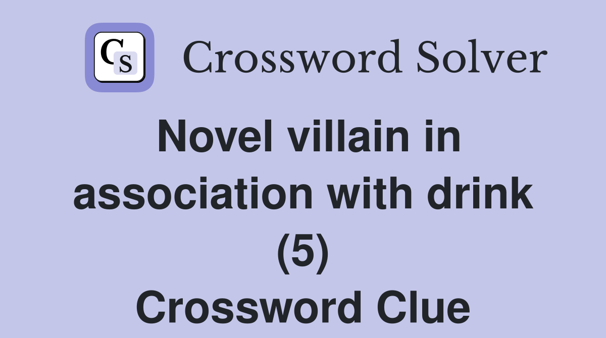 Novel villain in association with drink (5) Crossword Clue