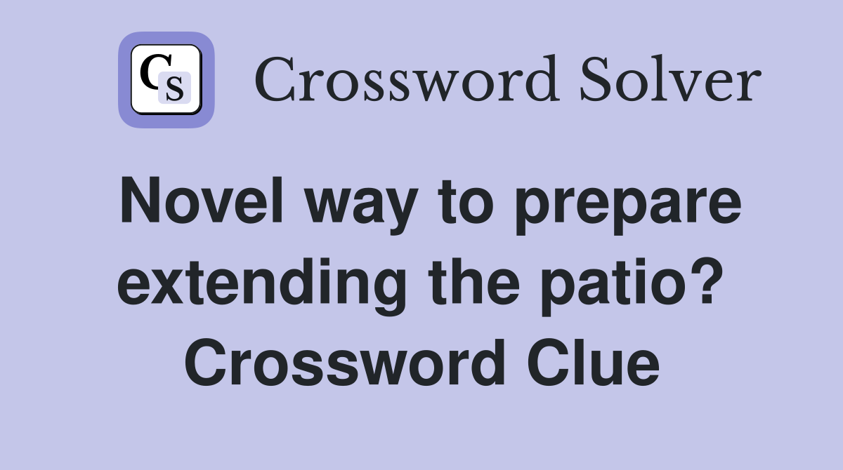 Novel way to prepare extending the patio? Crossword Clue