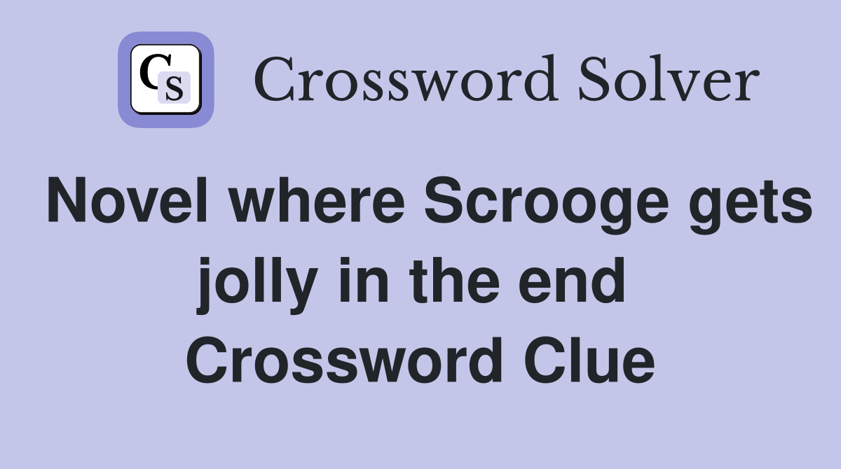 Novel where Scrooge gets jolly in the end  Crossword Clue
