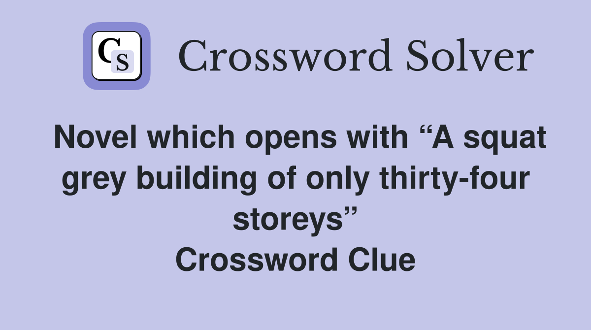 Novel which opens with “A squat grey building of only thirty-four storeys” Crossword Clue