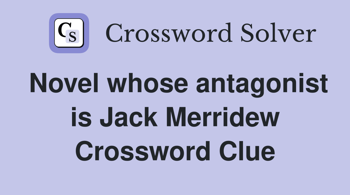 Novel whose antagonist is Jack Merridew Crossword Clue