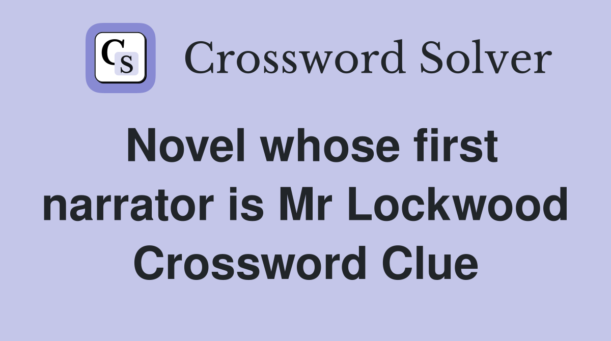 Novel whose first narrator is Mr Lockwood Crossword Clue