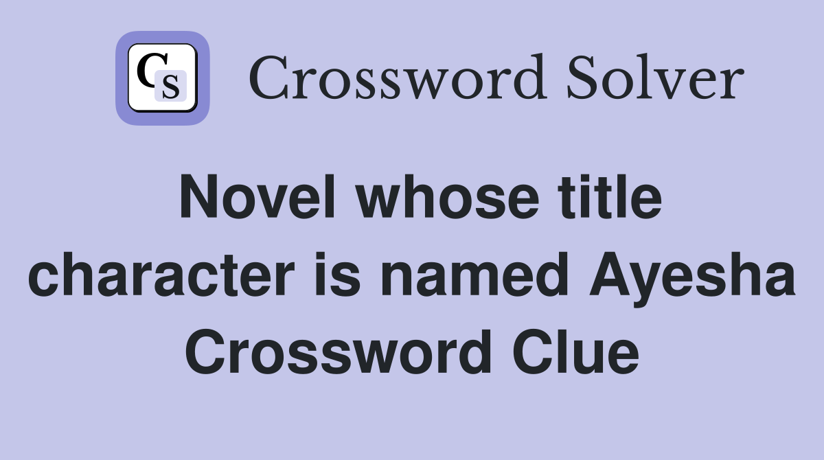 Novel whose title character is named Ayesha Crossword Clue