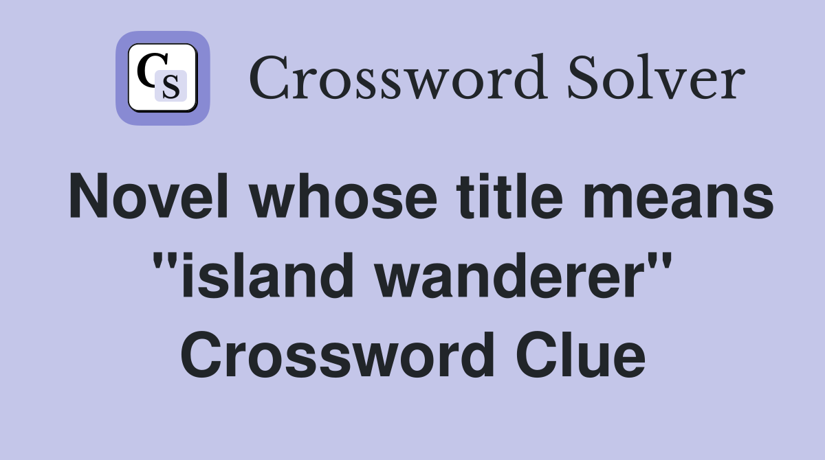 Novel whose title means "island wanderer" Crossword Clue