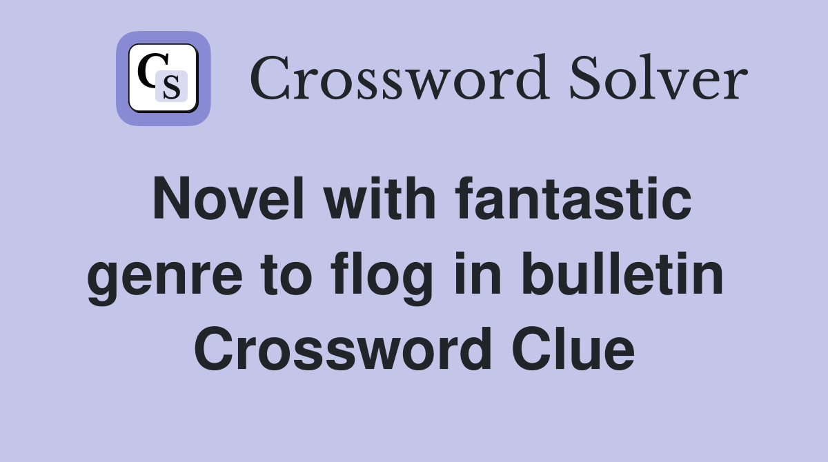 Novel with fantastic genre to flog in bulletin  Crossword Clue