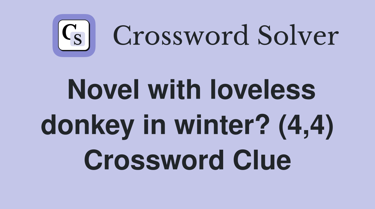 Novel with loveless donkey in winter? (4,4) Crossword Clue