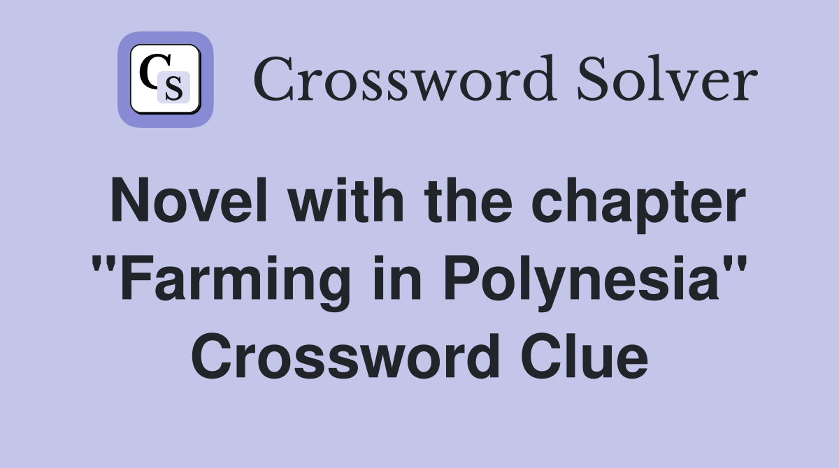 Novel with the chapter "Farming in Polynesia" Crossword Clue