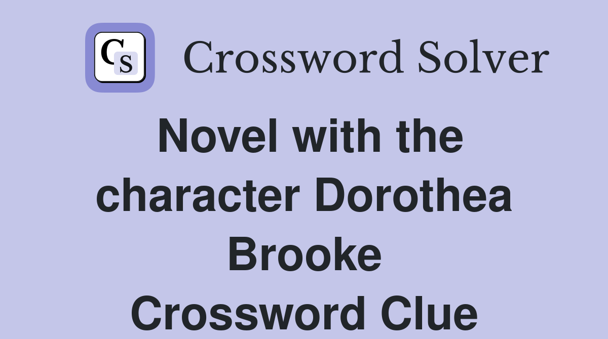 Novel with the character Dorothea Brooke Crossword Clue