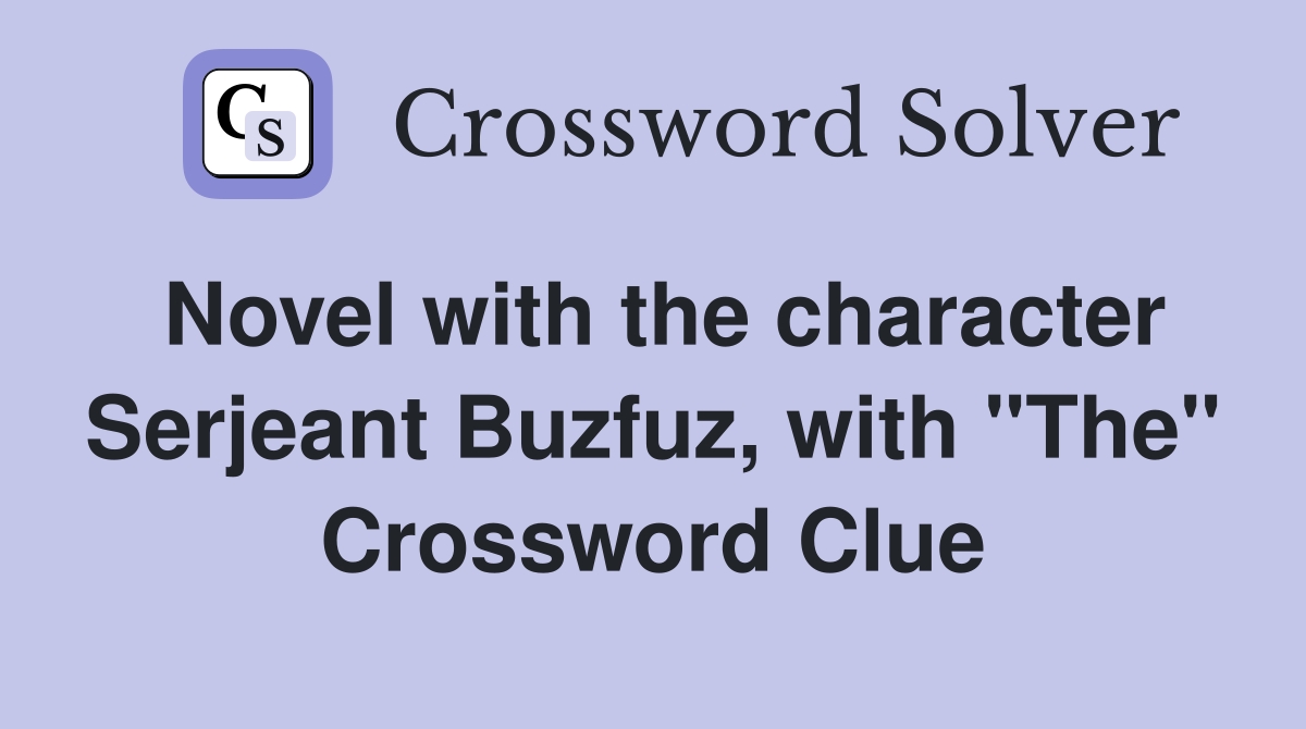 Novel with the character Serjeant Buzfuz, with "The" Crossword Clue