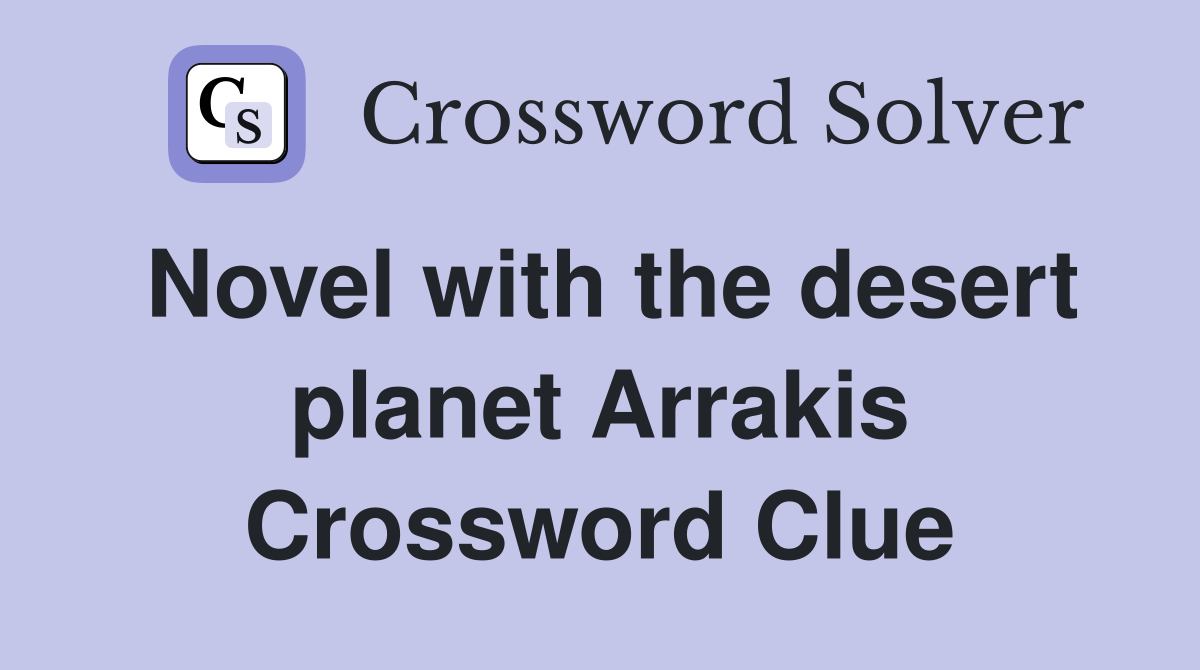 Novel with the desert planet Arrakis Crossword Clue