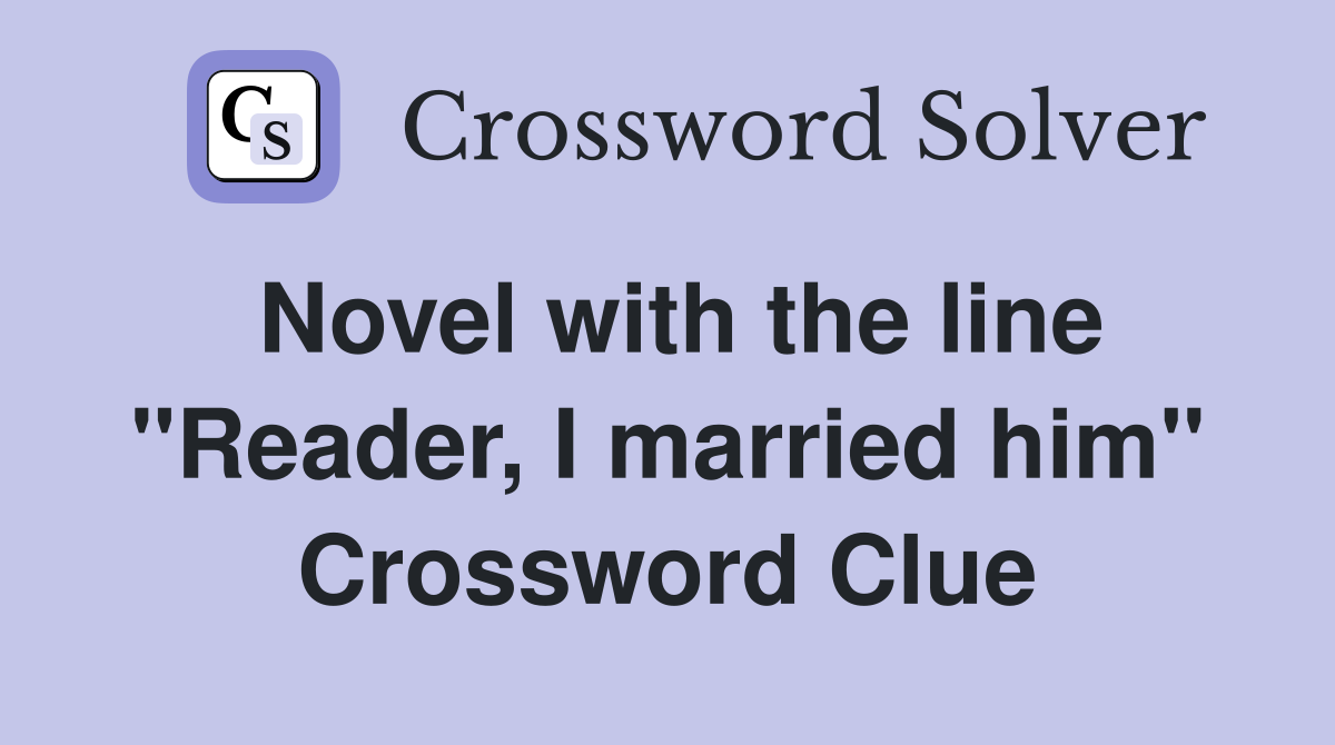 Novel with the line "Reader, I married him" Crossword Clue