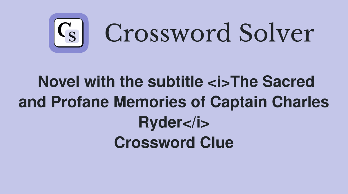 Novel with the subtitle <i>The Sacred and Profane Memories of Captain Charles Ryder</i> Crossword Clue