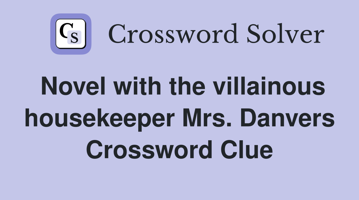 Novel with the villainous housekeeper Mrs. Danvers Crossword Clue