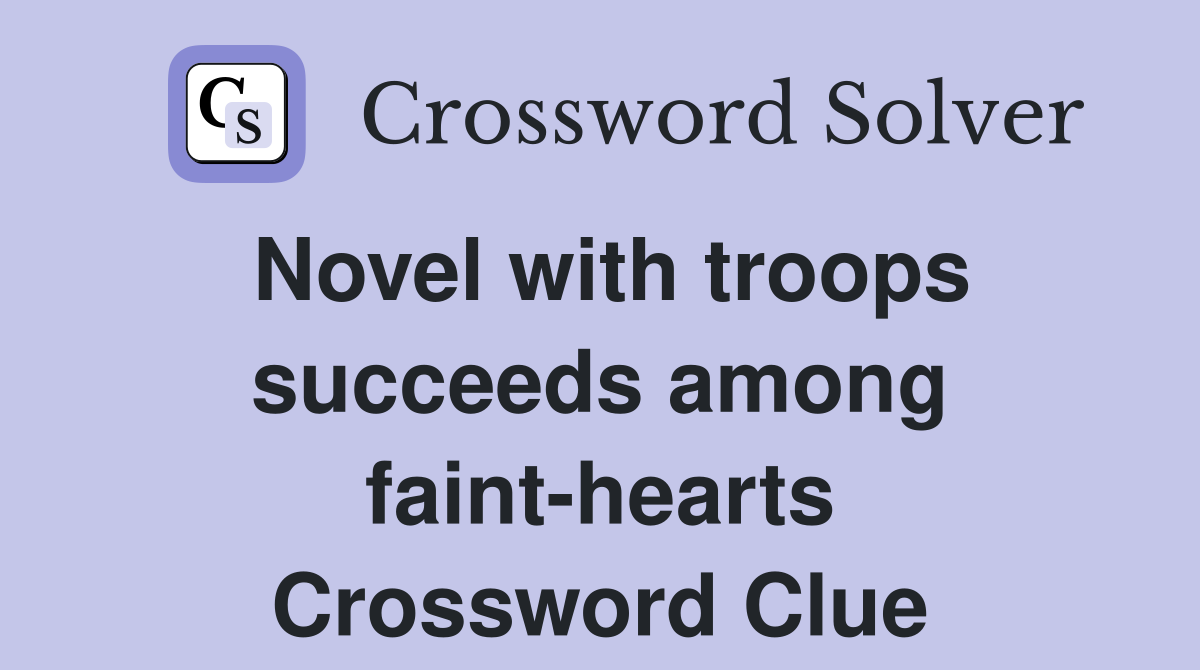 Novel with troops succeeds among faint-hearts Crossword Clue