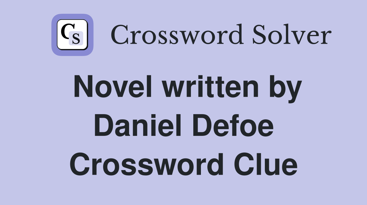 Novel written by Daniel Defoe Crossword Clue