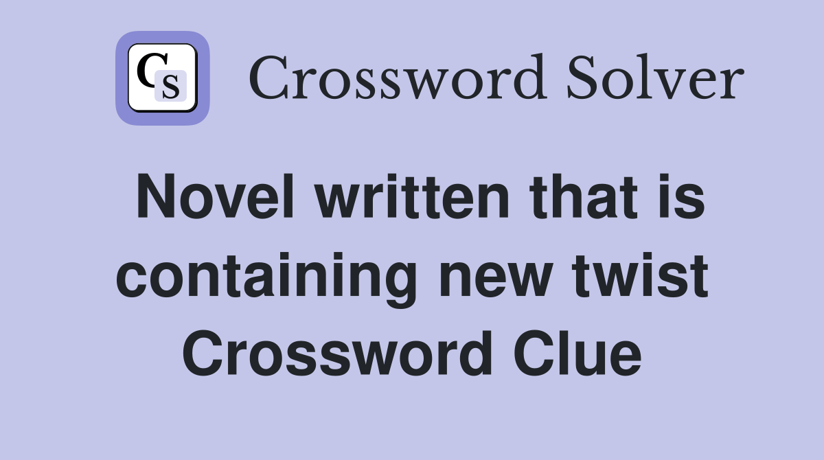 Novel written that is containing new twist Crossword Clue