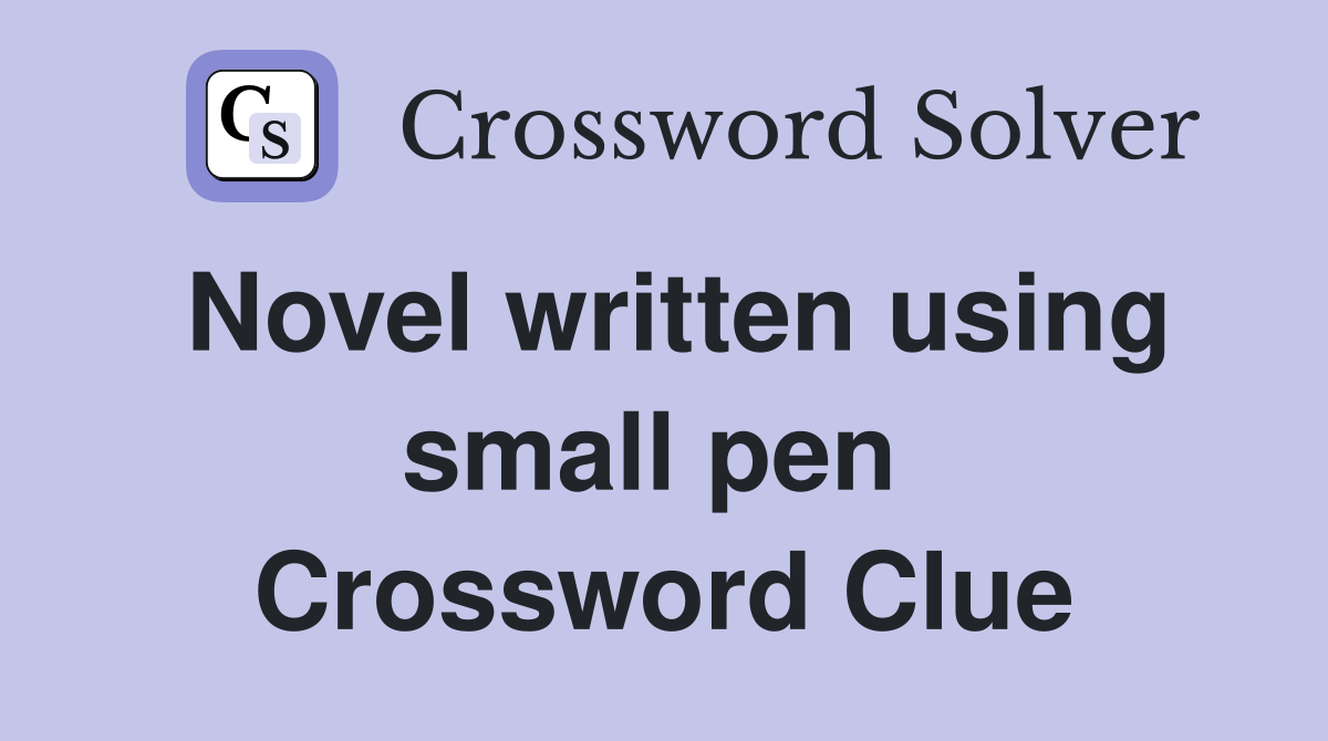 Novel written using small pen  Crossword Clue