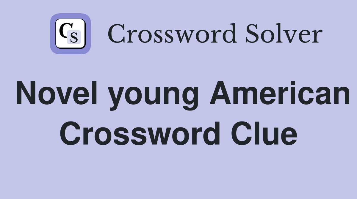 Novel young American Crossword Clue