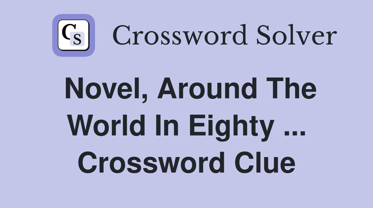 Novel, Around The World In Eighty ... Crossword Clue
