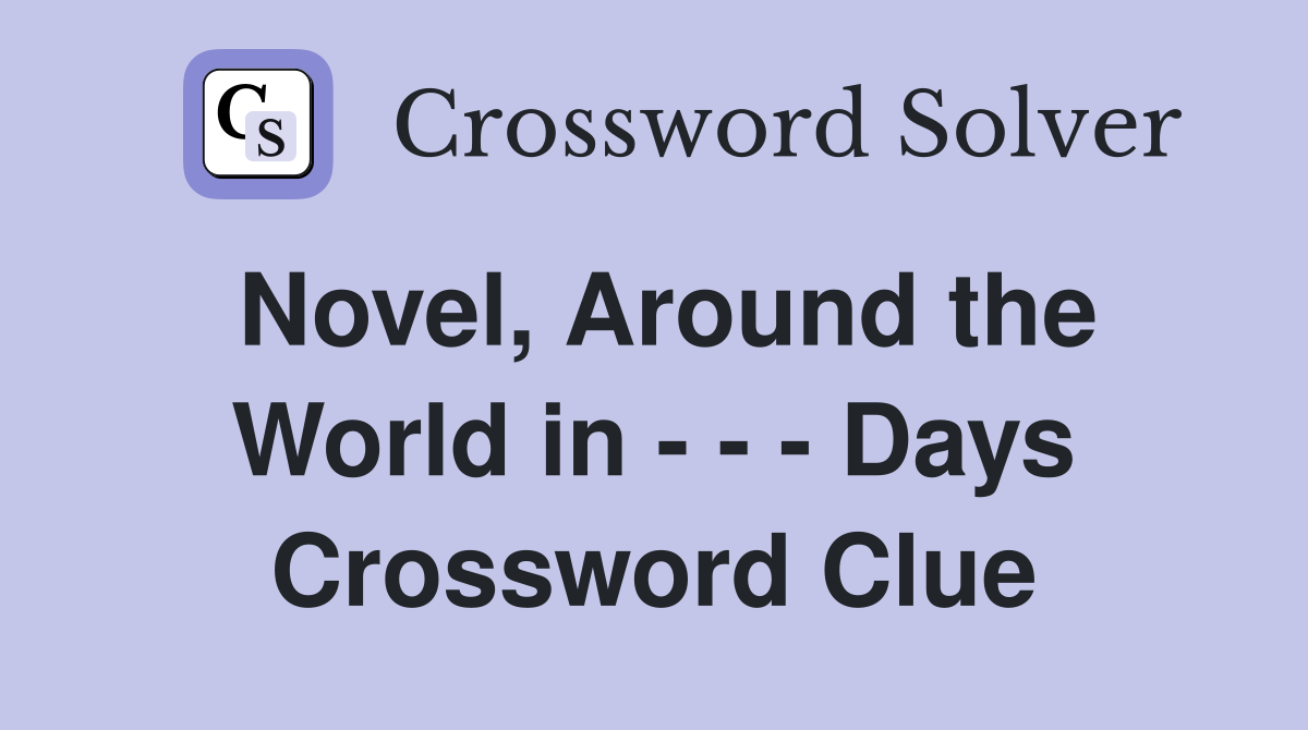 Novel, Around the World in - - - Days Crossword Clue